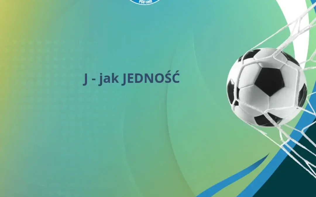 Alfabet PSV Łódź: Jedność, Kreatywność i Lider – wartości, które kształtują młodych piłkarzy