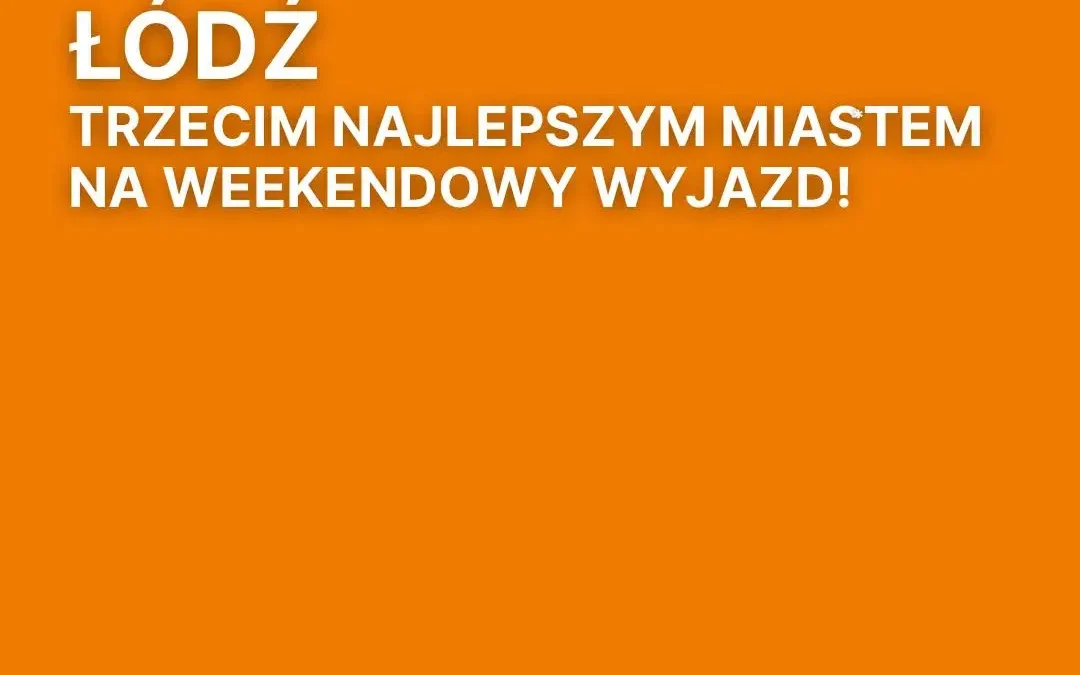 Łódź w czołówce polskich miast na weekendowy wyjazd – wyprzedziła Warszawę i Wrocław