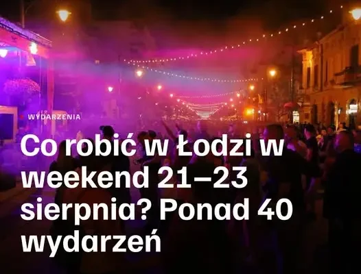 Weekend w Łodzi: festiwale, darmowe koncerty i kino plenerowe